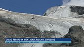 Caldo record in montagna, rischi e chiusure