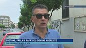Crotone, parlano i genitori del giovane aggredito