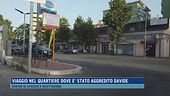 Viaggio nel quartiere dove è stato aggredito Davide