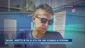Davide, ridotto in fin di vita per uno scambio di persona