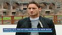 Francesco Totti, fuga notturna per andare da Noemi Bocchi