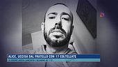 Alice, uccisa dal fratello con 17 coltellate