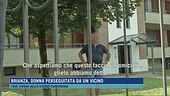 Brianza, donna perseguitata da un vicino