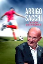 Arrigo Sacchi - La favola di un visionario