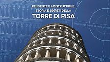 Pendente e indistruttibile: storia e segreti della torre di Pisa