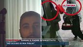 Omicidio Saman, le parole del padre intercettato: "L'ho uccisa io"