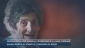 Nuova pista per Angela Celentano e il caso Cipriani; Diana morta di stenti e l'omicidio di Giusy