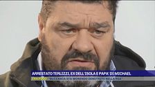 Arrestato Terlizzi, ex dell'Isola e papà di Michael
