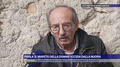 Parla il marito della donna uccisa dalla nuora
