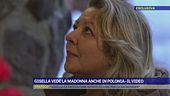 Gisella vede la Madonna anche in Polonia -Il video
