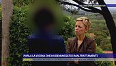 Parla la vicina che ha denunciato i maltrattamenti