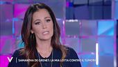 Samantha De Grenet: "La mia lotta contro il tumore"