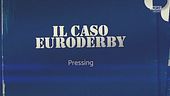 Il caso Euroderby: da paura solo per il Milan?