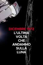 Dicembre 1972 - L'ultima volta che andammo sulla luna