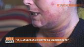 "Io, massacrata di botte da un immigrato"