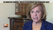 L'ex ministro Fornero: "Quota 41? Un errore che pagheremo caro"