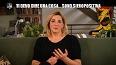 DI CIOCCIO: Ti devo dire una cosa… Sono sieropositiva