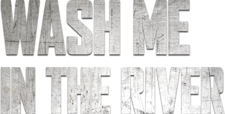 Wash me in the river - Film Mediaset Infinity