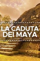 La caduta dei Re Maya