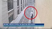 Milano, preso di spalle da quattro malviventi