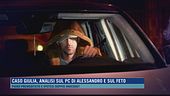 Caso Giulia, analisi sul pc di Alessandro e sul feto
