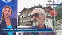 Cadore, parla il primo testimone oculare