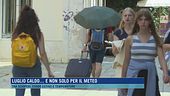 Luglio caldo....e non solo per il meteo