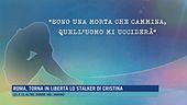 Roma, torna in libertà lo stalker di Cristina