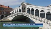 Vacanze, star americane innamorate dell'Italia