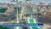 Caldo record e danni maltempo, Italia divisa in due