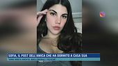 Sofia, il post dell'amica che ha dormito a casa sua