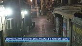 Stupro Palermo, l'artefice della violenza e il ruolo dei social