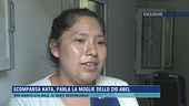 Scomparsa Kata, parla la moglie dello zio Abel