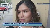 Kata, l'ultima intervista della mamma