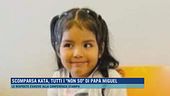 Scomparsa Kata, tutti i "non so" di papà Miguel
