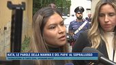 Kata, le parole della mamma e del papà al sopralluogo