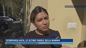 Scomparsa Kata, le ultime parole della mamma