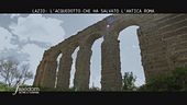 Lazio: l'acquedotto che ha salvato l'antica Roma