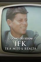 L'uomo dei sogni  - JFK tra mito e realtà