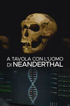 A tavola con l'uomo di Neanderthal