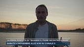 La prima puntata di "Quando il fiume incontra il mare"