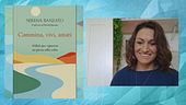 "Cammina, vivi, amati - pillole per ripartire un passo alla volta"