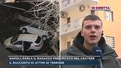 Napoli, parla il ragazzo precipitato nel cratere