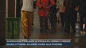 Aggressioni e violenze in strada da Torino a Firenze