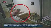 Lucca, le immagini choc della badante violenta