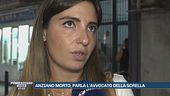 Anziano morto, parla l'avvocato della sorella