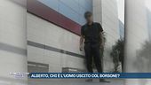 Alberto, chi è l'uomo col borsone?