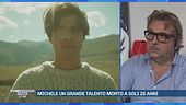 Michele un grande talento morto a soli 28 anni