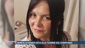 Morta la donna data alle fiamme dal compagno