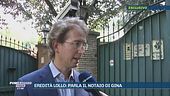 Eredità Lollo: parla il notaio di Gina